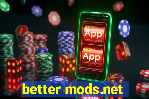 better mods.net